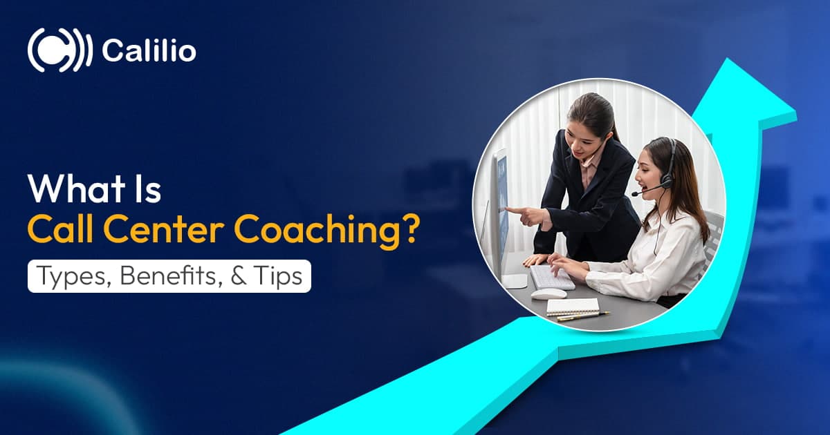What is Call Center Coaching? Types, Benefits, & Tips