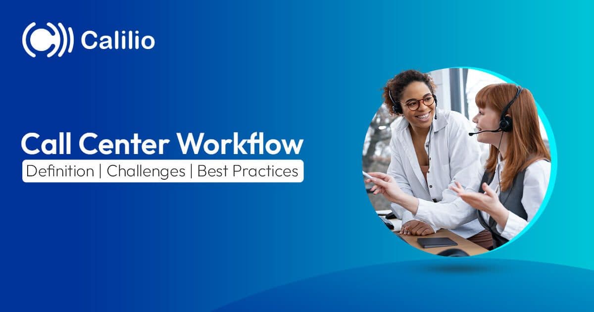 Call Center Workflow: Definition, Challenges & Best Practices