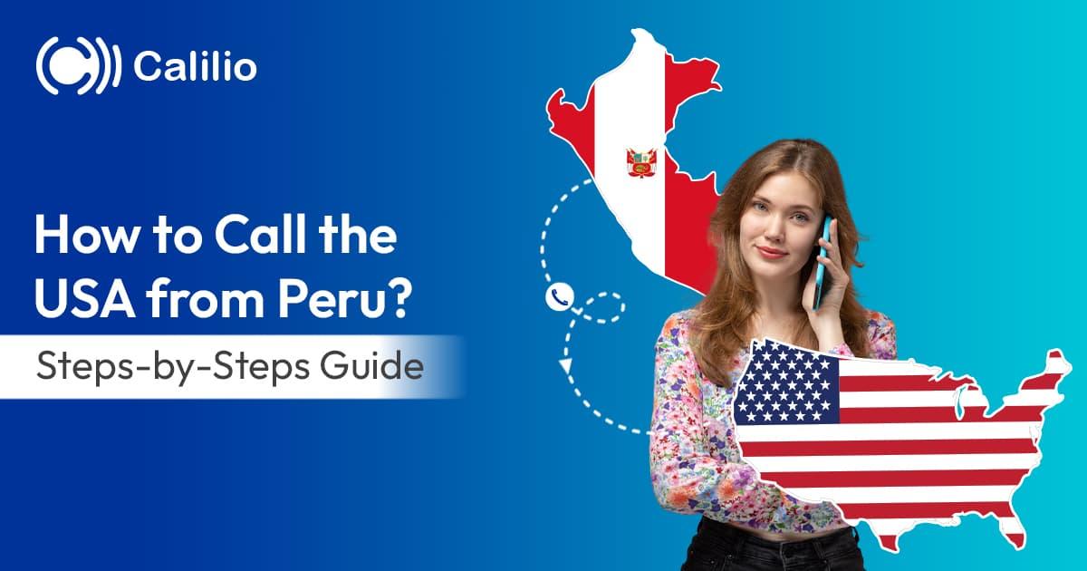 How to Call the USA from Peru? Steps-by-Steps Guide