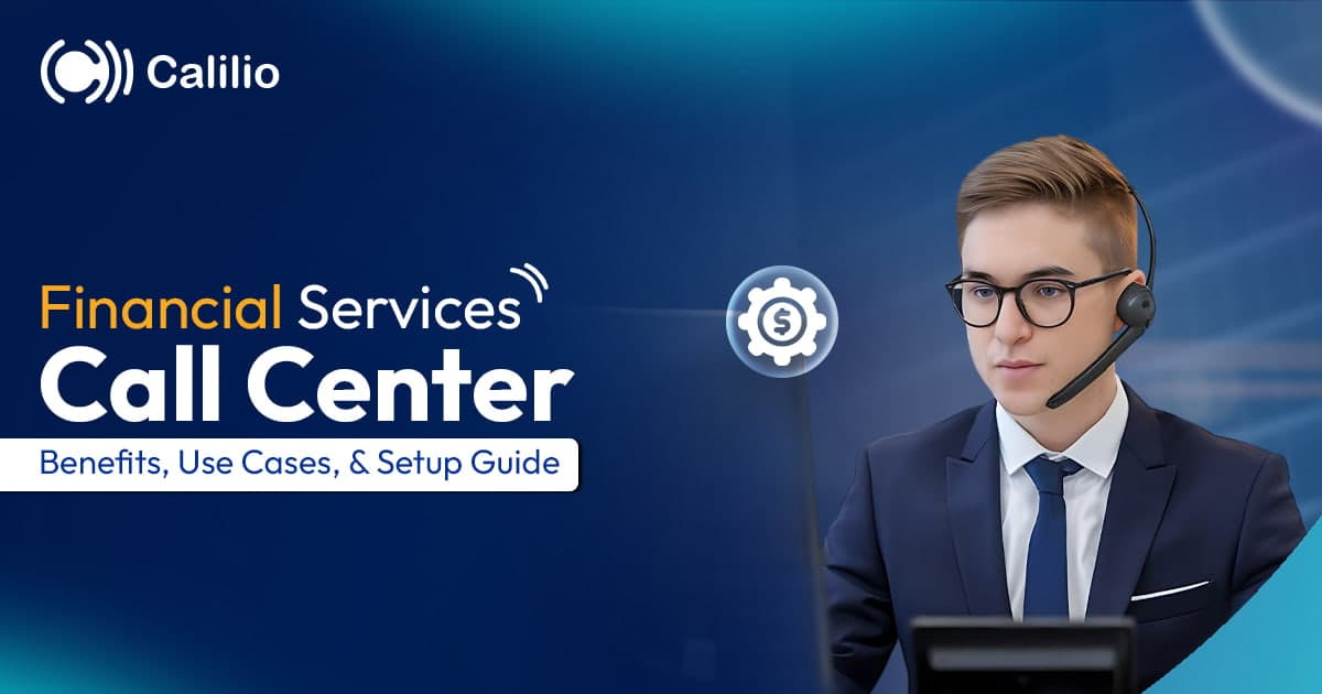 Financial Services Call Center: Benefits, Use Cases, & Setup Guide
