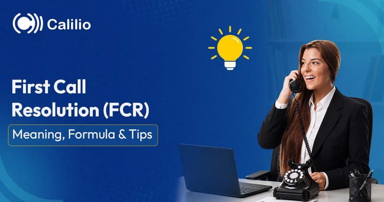 First Call Resolution (FCR): Meaning, Formula & Tips