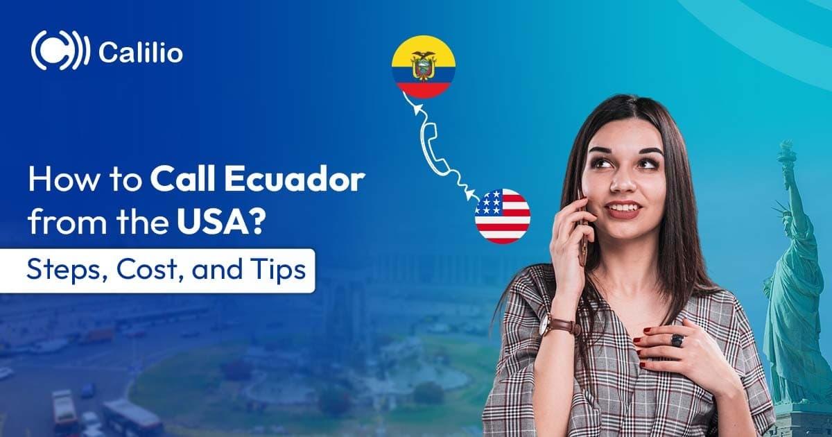 How to Call Ecuador from the USA? Steps, Cost, & Tips