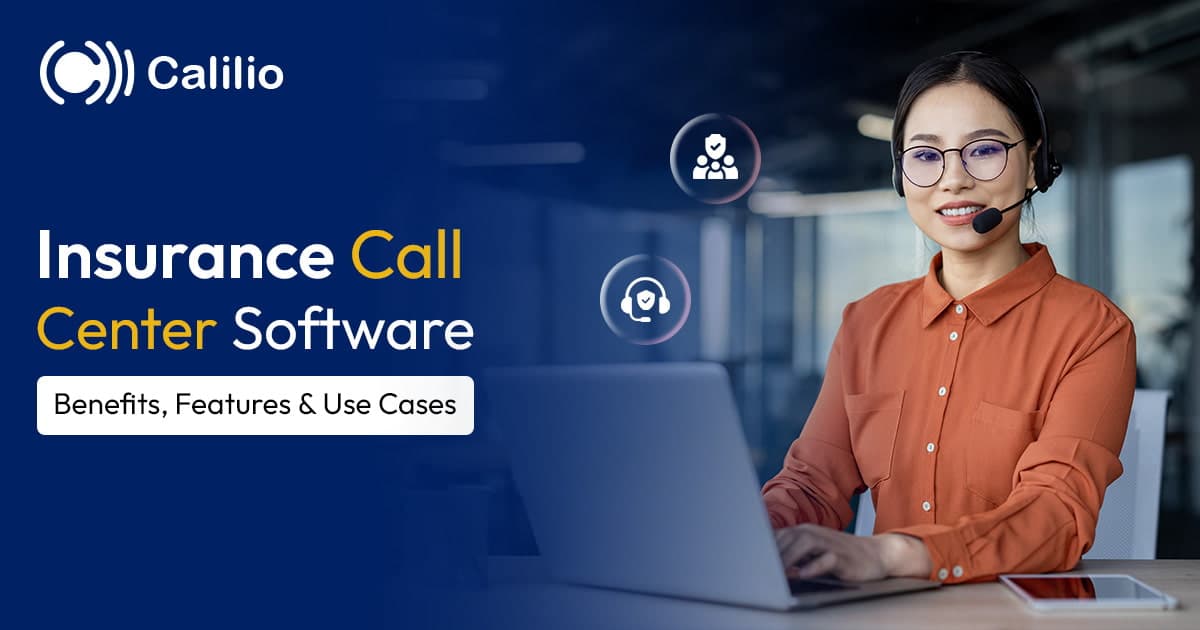 Insurance Call Center Software: Benefits, Features & Use Cases