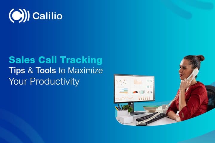 Sales Call Tracking: Tips and Tools to Maximize Your Productivity