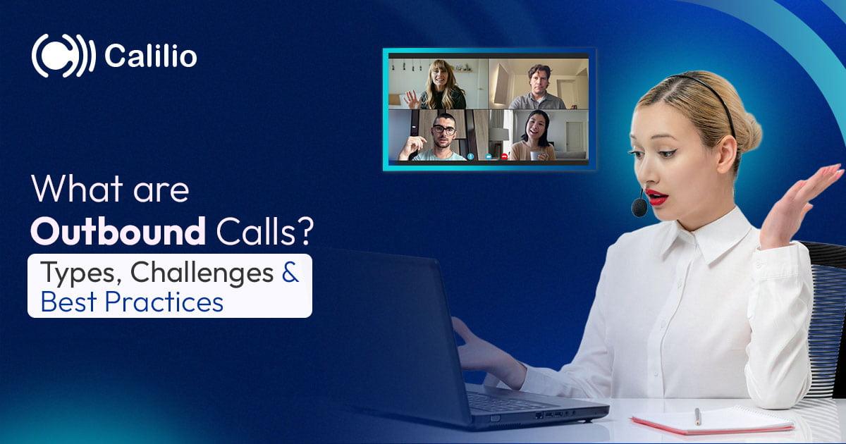 What are Outbound Calls? (Types, Challenges & Best Practices)