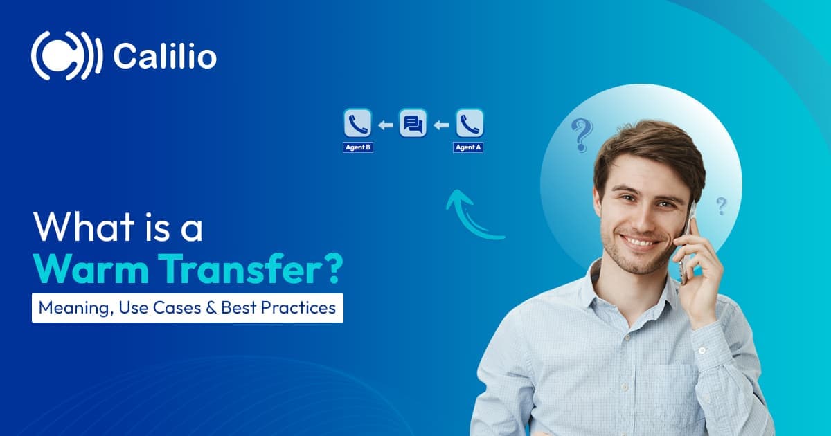 What is Warm Transfer: Meaning, Use Cases & Best Practices