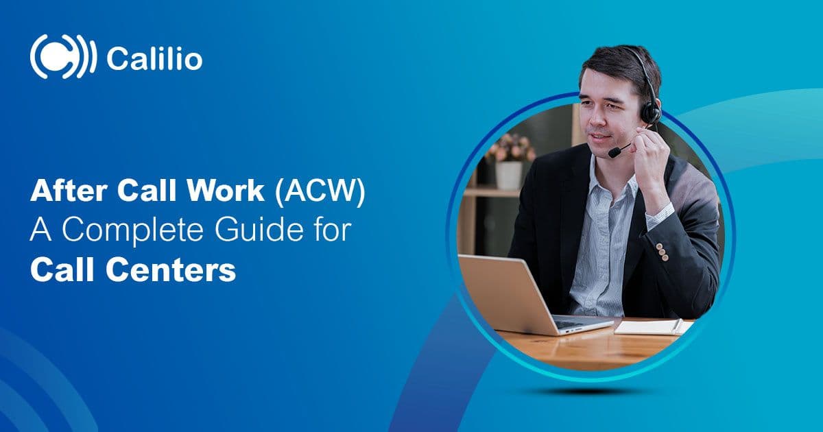 After Call Work (ACW) | A Complete Guide for Call Centers