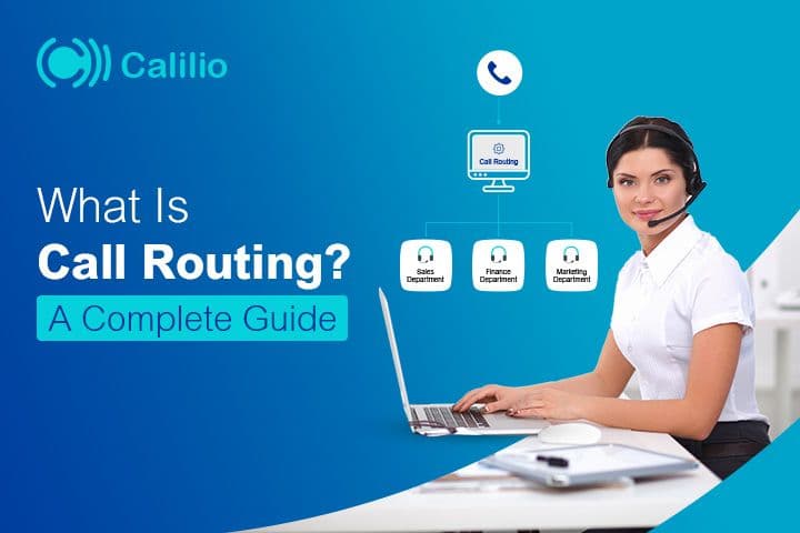 What is Call Routing? Benefits, How It Works, Types & Key Factors