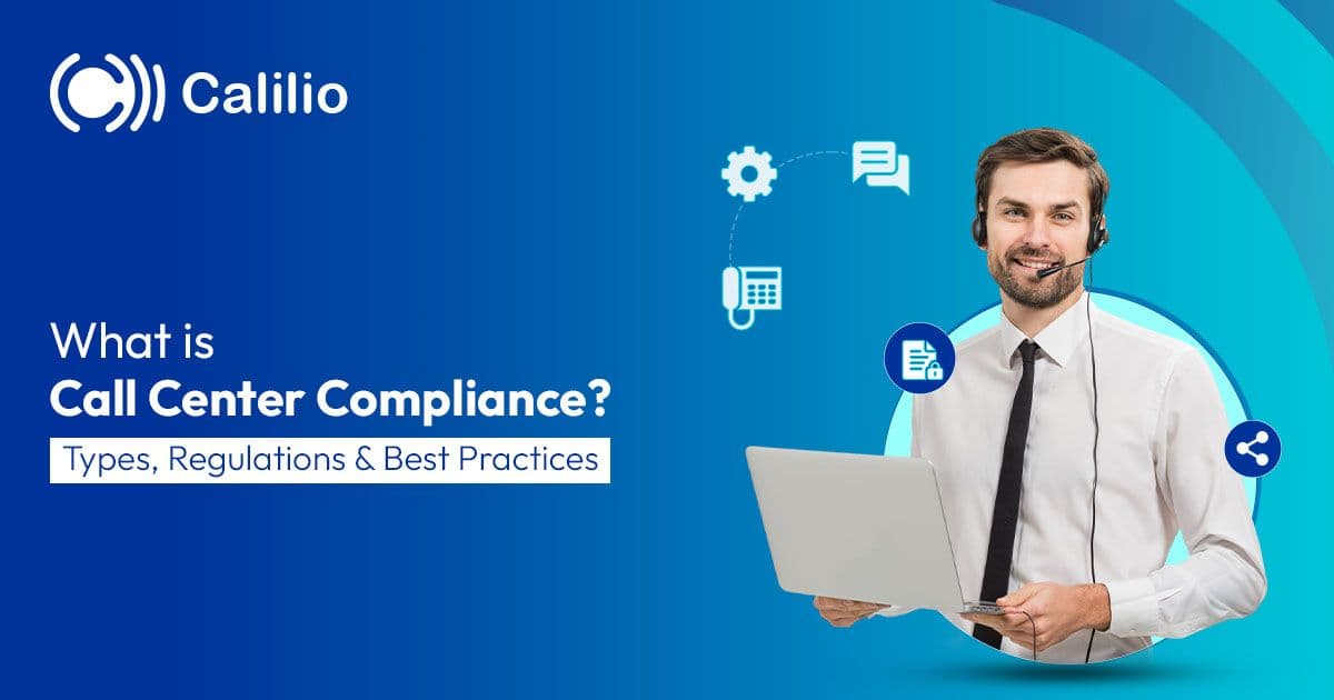 What Is Call Center Compliance? Types, Regulations & Best Practices