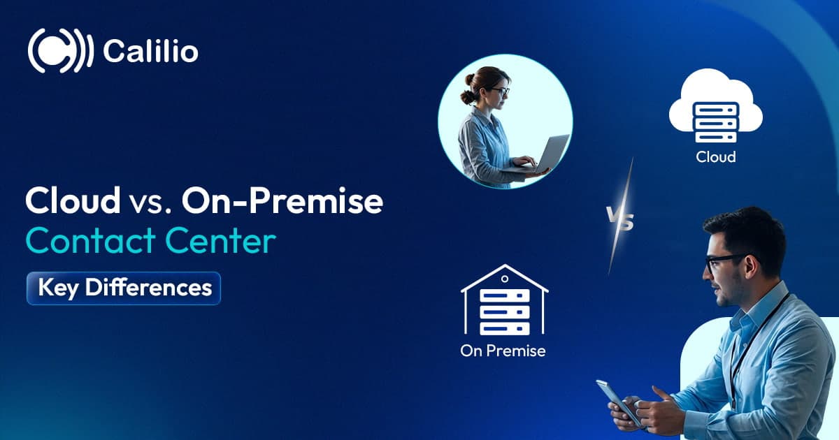 Cloud vs. On-Premise Contact Center: Key Differences