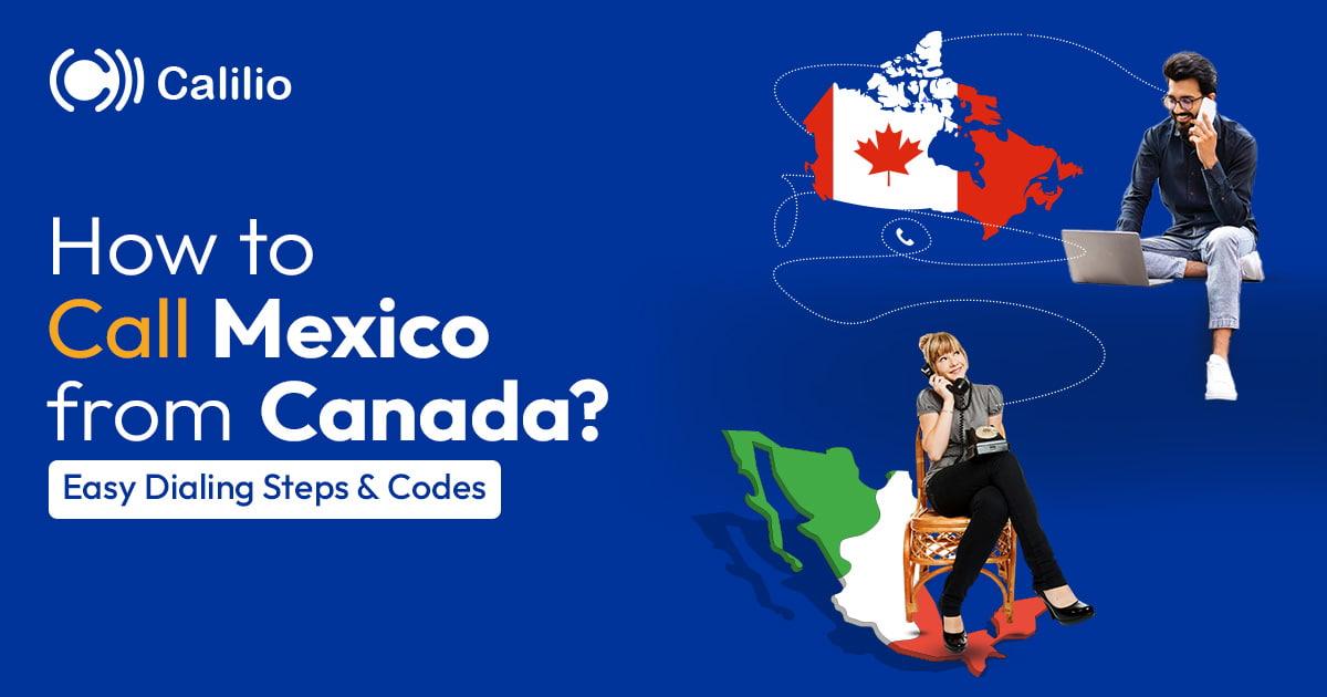 How to Call Mexico from Canada? Easy Dialing Steps & Codes