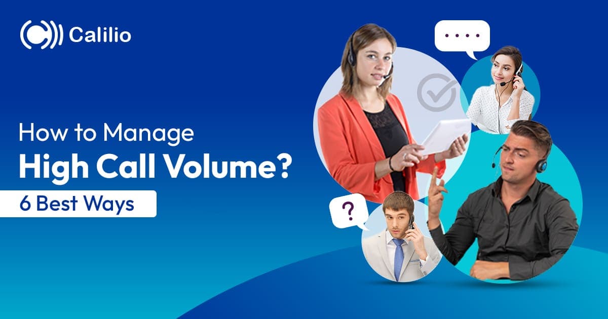 How to Manage High Call Volume? 6 Best Ways