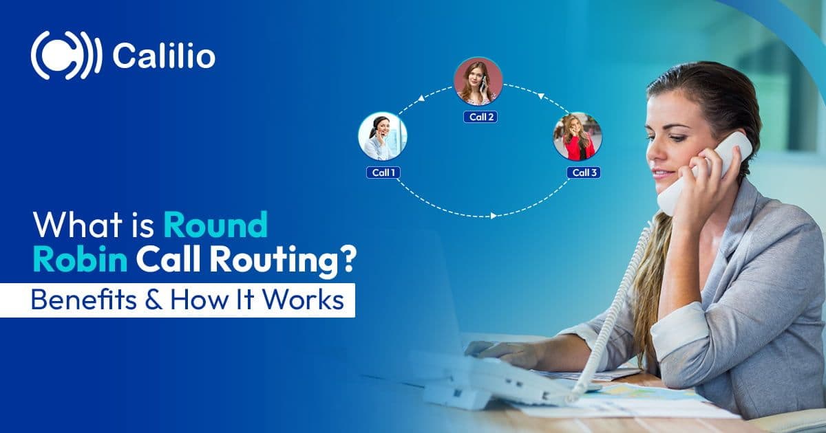 What Is Round Robin Call Routing? Benefits & How It Works