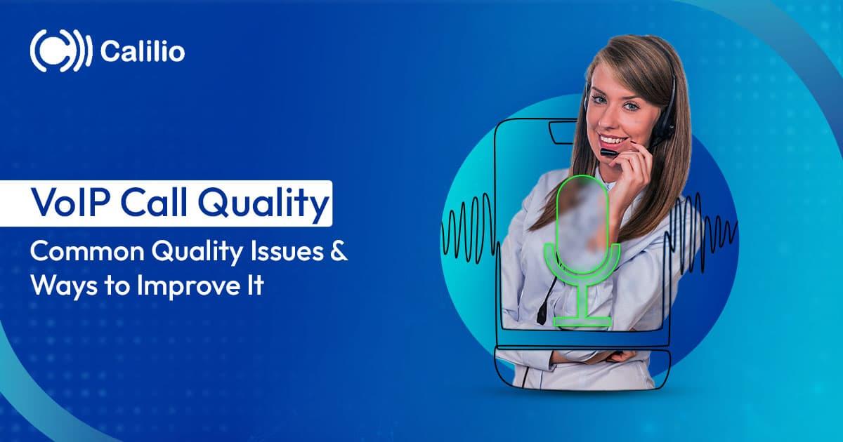 VoIP Call Quality: Common Quality Issues & Ways to Improve It