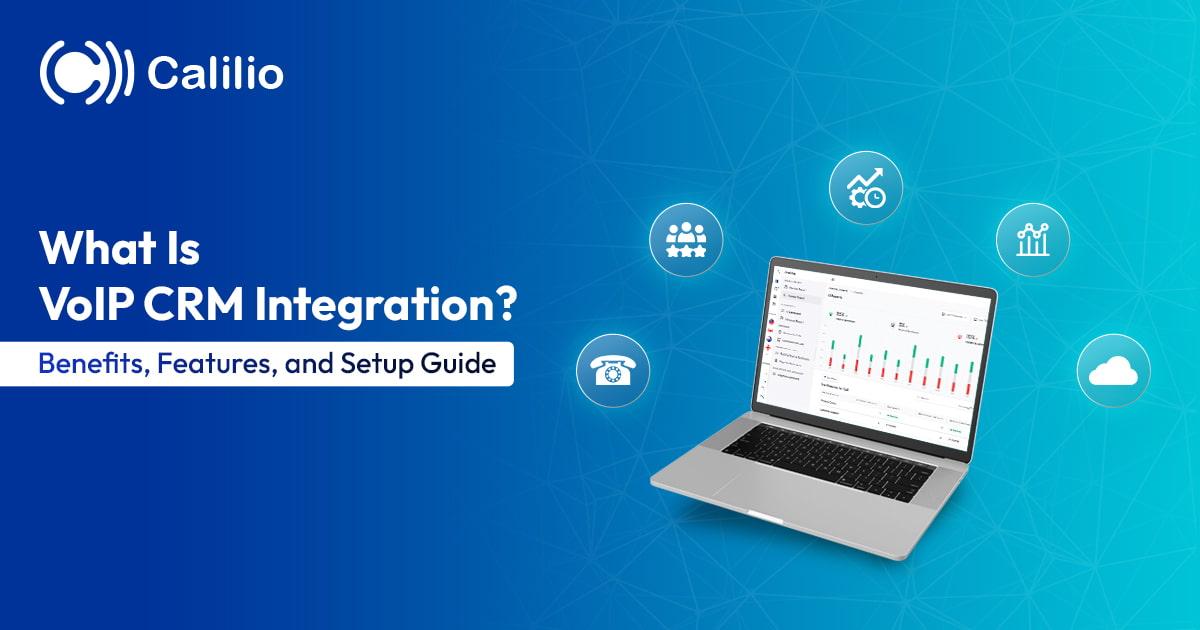 What is VoIP CRM Integration? Benefits, Features, & Setup