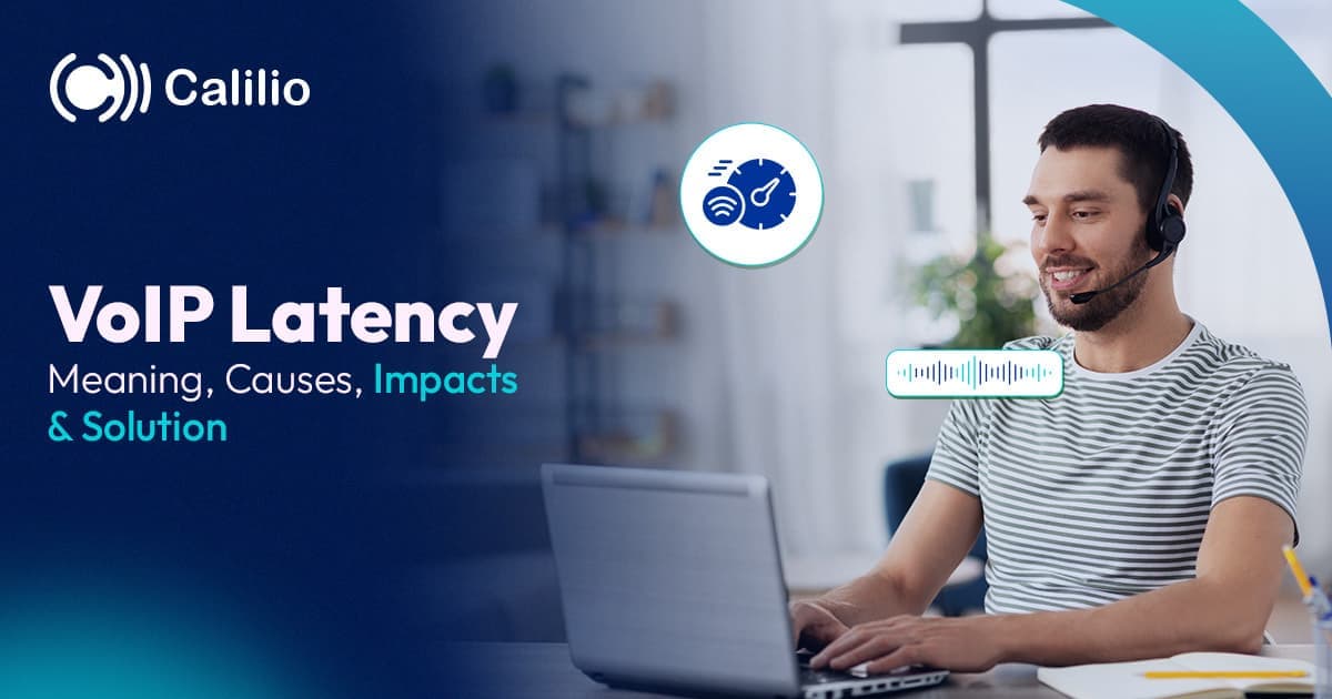 VoIP Latency: Meaning, Causes, Impacts & Solution