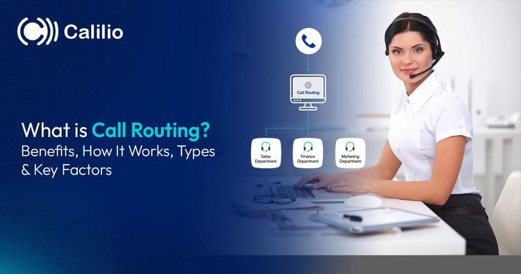 What is Call Routing? Benefits, How It Works, Types & Key Factors